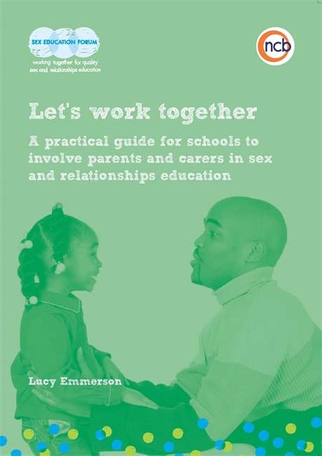 Book cover of Let's work together: A practical guide for schools to involve parents and carers in sex and relationships education (PDF)