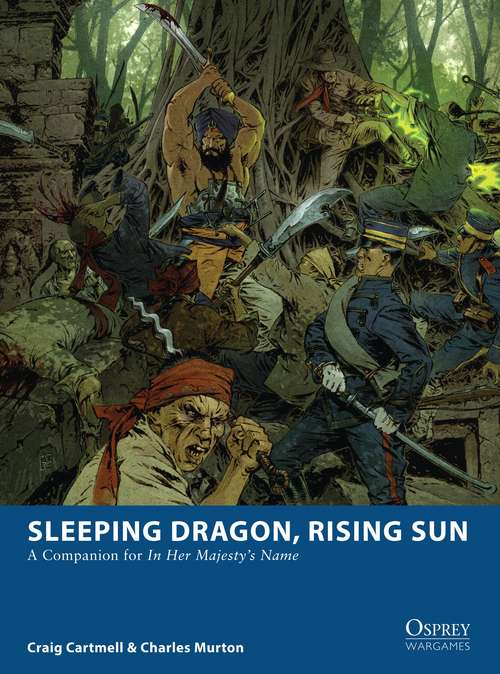 Book cover of Sleeping Dragon, Rising Sun: A Companion for In Her Majesty’s Name (Osprey Wargames #3)