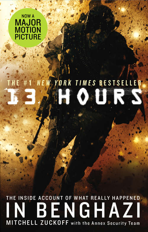 Book cover of 13 Hours: The explosive true story of how six men fought a terror attack and repelled enemy forces