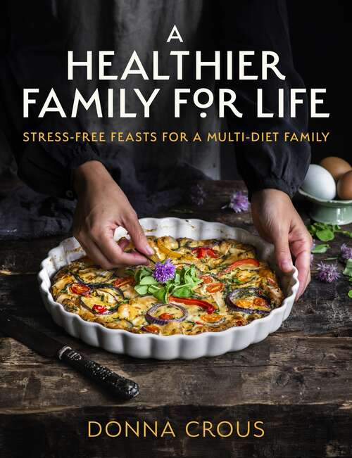Book cover of A Healthier Family for Life: Stress-free Feasts for a Multi-diet Family