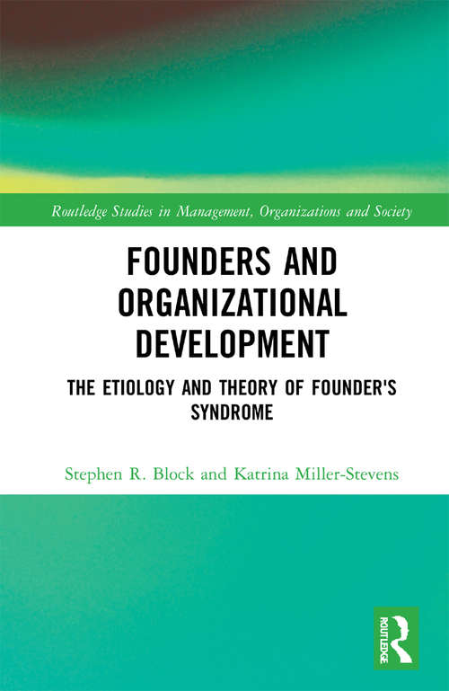 Book cover of Founders and Organizational Development: The Etiology and Theory of Founder's Syndrome (Routledge Studies in Management, Organizations and Society)