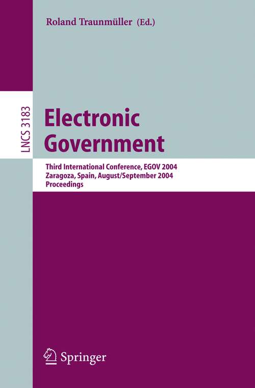 Book cover of Electronic Government: Third International Conference, EGOV 2004, Zaragoza, Spain, August 30-September 3, 2004, Proceedings (2004) (Lecture Notes in Computer Science #3183)