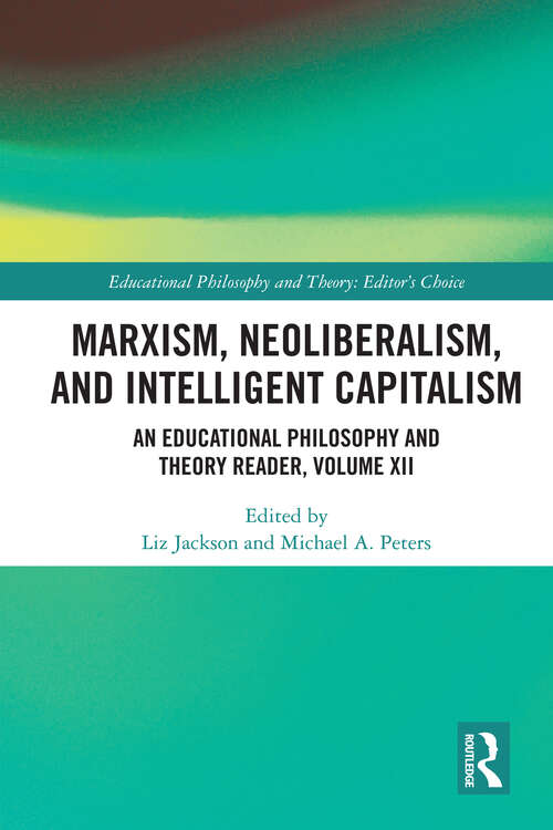 Book cover of Marxism, Neoliberalism, and Intelligent Capitalism: An Educational Philosophy and Theory Reader, Volume XII (Educational Philosophy and Theory: Editor’s Choice)