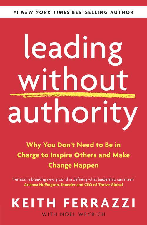 Book cover of Leading Without Authority: Why You Don’t Need To Be In Charge to Inspire Others and Make Change Happen