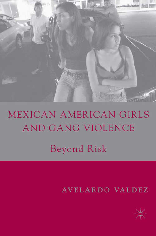 Book cover of Mexican American Girls and Gang Violence: Beyond Risk (2007)