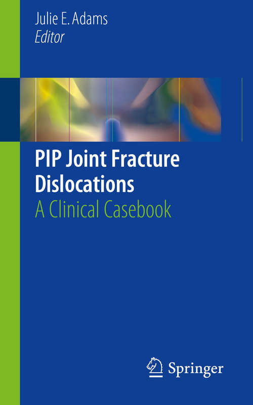 Book cover of PIP Joint Fracture Dislocations: A Clinical Casebook (1st ed. 2016)