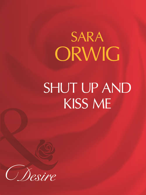 Book cover of Shut Up And Kiss Me (ePub First edition) (Mills And Boon Desire Ser. #1)