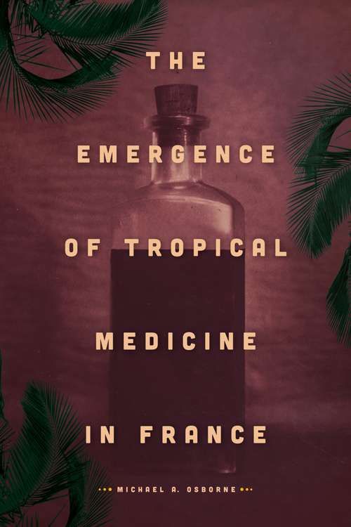 Book cover of The Emergence of Tropical Medicine in France