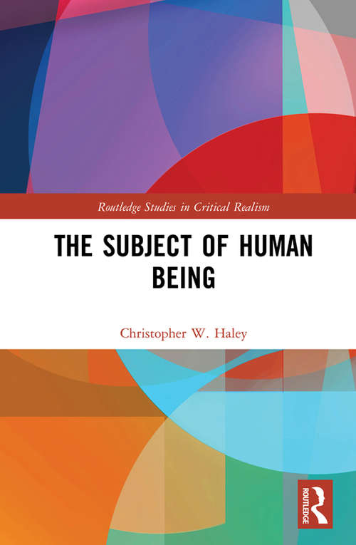 Book cover of The Subject of Human Being (Routledge Studies in Critical Realism)