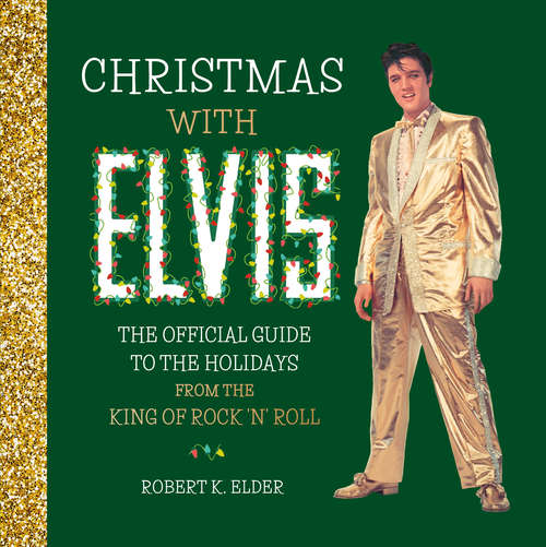Book cover of Christmas with Elvis: The Official Guide to the Holidays from the King of Rock ’n’ Roll