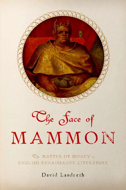 Book cover of The Face of Mammon: The Matter of Money in English Renaissance Literature