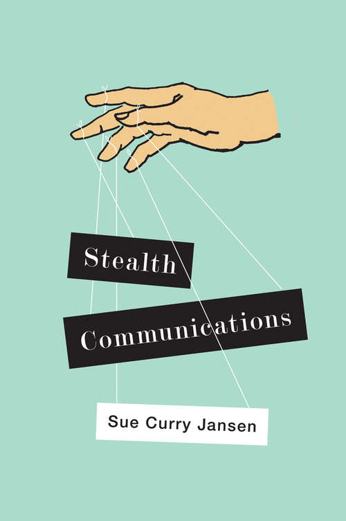 Book cover of Stealth Communications: The Spectacular Rise of Public Relations