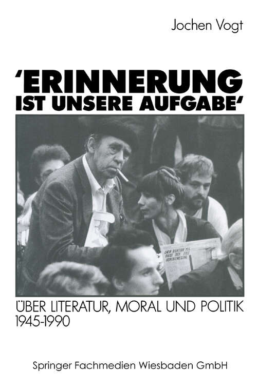 Book cover of ’Erinnerung ist unsere Aufgabe‘: Über Literatur, Moral und Politik 1945–1990 (1991)