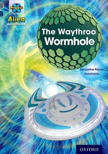 Book cover of Project X Alien Adventures: Grey Book Band, Oxford Level 14: The Waythroo Wormhole