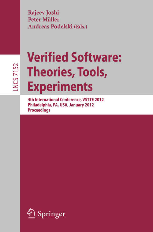 Book cover of Verified Software: 4th International Conference, VSTTE 2012, Philadelphia, PA, USA, January 28-29, 2012 Proceedings (2012) (Lecture Notes in Computer Science #7152)