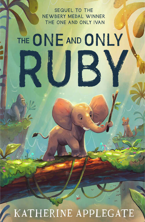 Book cover of The One and Only Ruby (The One and Only Ivan)