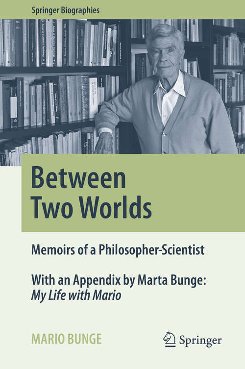 Book cover of Between Two Worlds: Memoirs of a Philosopher-Scientist (1st ed. 2016) (Springer Biographies)