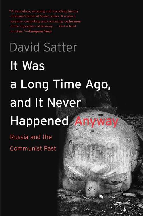 Book cover of It Was a Long Time Ago, and It Never Happened Anyway: Russia and the Communist Past (PDF)