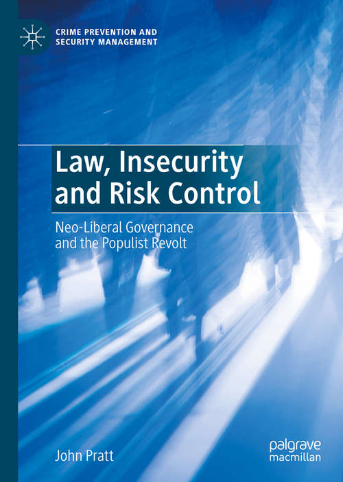 Book cover of Law, Insecurity and Risk Control: Neo-Liberal Governance and the Populist Revolt (1st ed. 2020) (Crime Prevention and Security Management)