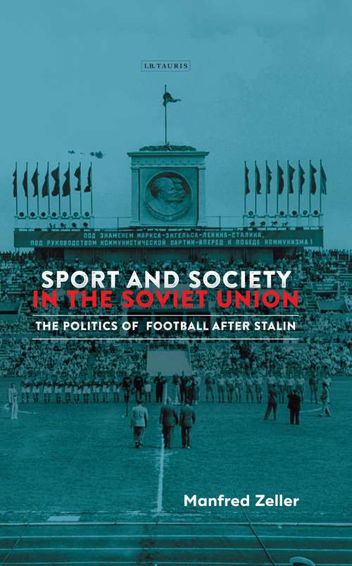 Book cover of Sport and Society in the Soviet Union: The Politics of Football after Stalin (Library of Modern Russia: Vol. 12)