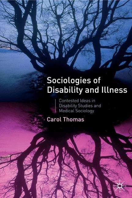 Book cover of Sociologies Of Disability and Illness: Contested Ideas In Disability Studies and Medical Sociology (PDF)