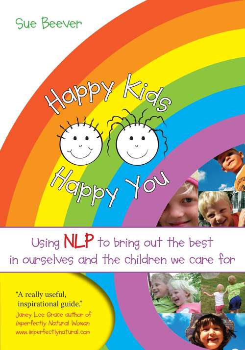 Book cover of Happy Kids Happy You: Using NLP to bring out the best in ourselves and the children we care for