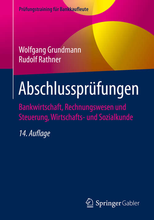 Book cover of Abschlussprüfungen: Bankwirtschaft, Rechnungswesen und Steuerung, Wirtschafts- und Sozialkunde (14. Aufl. 2020) (Prüfungstraining für Bankkaufleute)