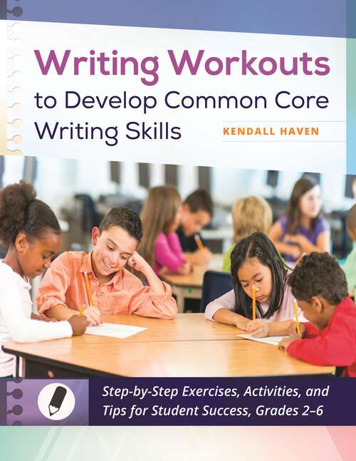 Book cover of Writing Workouts to Develop Common Core Writing Skills: Step-by-Step Exercises, Activities, and Tips for Student Success, Grades 2–6