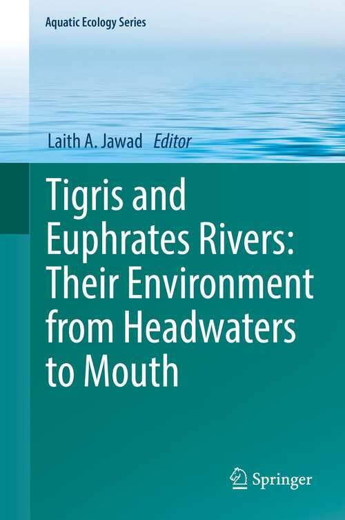 Book cover of Tigris and Euphrates Rivers: Their Environment from Headwaters to Mouth (1st ed. 2021) (Aquatic Ecology Series #11)