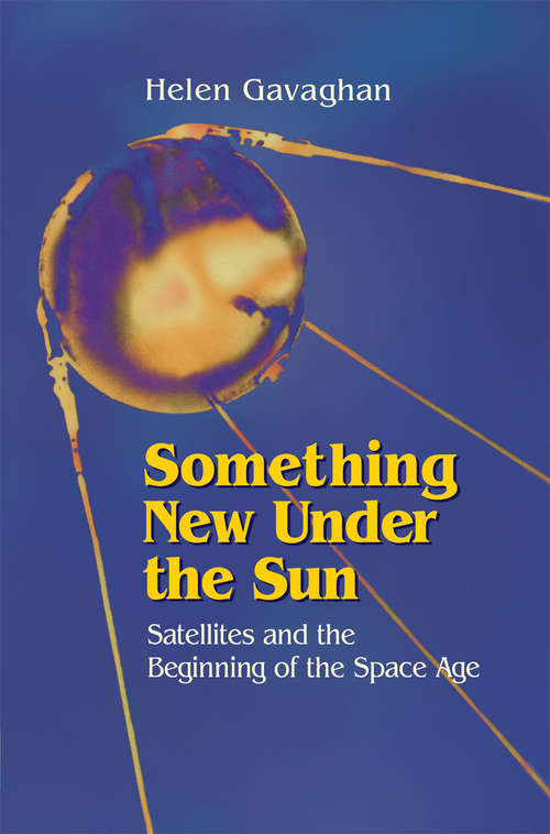 Book cover of Something New Under the Sun: Satellites and the Beginning of the Space Age (1998)