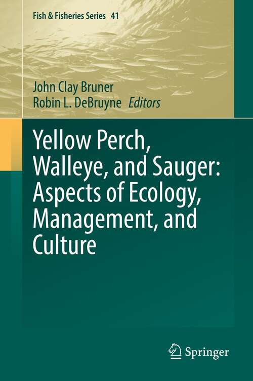 Book cover of Yellow Perch, Walleye, and Sauger: Aspects of Ecology, Management, and Culture (1st ed. 2021) (Fish & Fisheries Series #41)