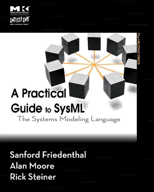 Book cover of A Practical Guide to SysML: The Systems Modeling Language (The MK/OMG Press)