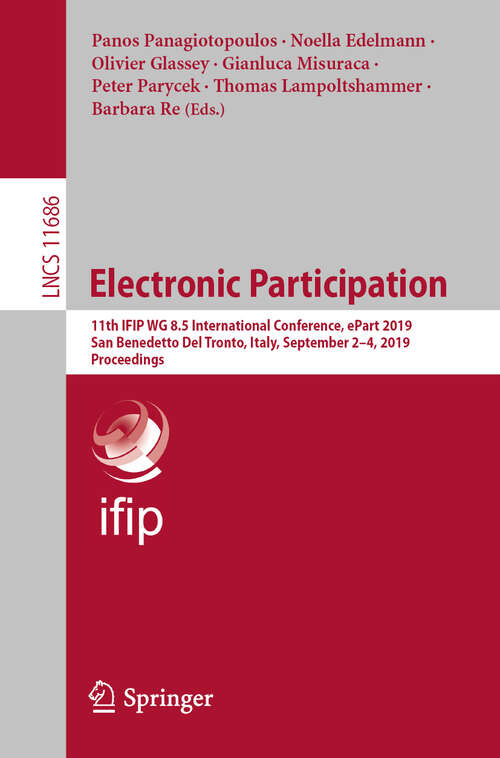 Book cover of Electronic Participation: 11th IFIP WG 8.5 International Conference, ePart 2019, San Benedetto Del Tronto, Italy, September 2–4, 2019, Proceedings (1st ed. 2019) (Lecture Notes in Computer Science #11686)