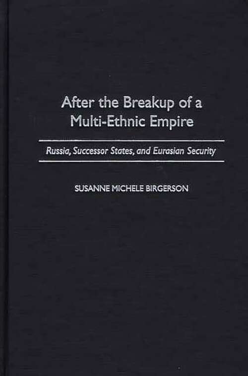 Book cover of After the Breakup of a Multi-Ethnic Empire: Russia, Successor States, and Eurasian Security (PDF)