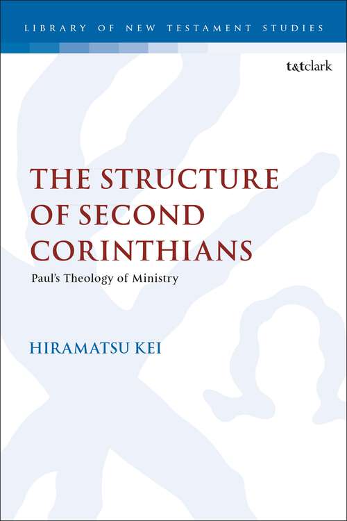 Book cover of The Structure of Second Corinthians: Paul’s Theology of Ministry (The Library of New Testament Studies)
