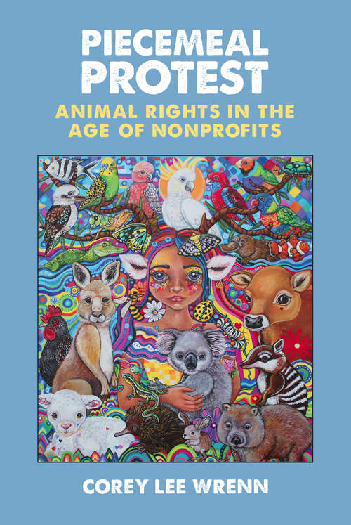 Book cover of Piecemeal Protest: Animal Rights in the Age of Nonprofits