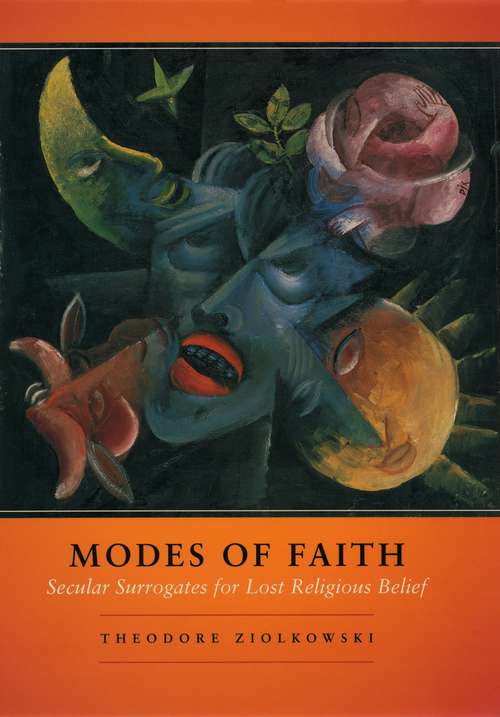 Book cover of Modes of Faith: Secular Surrogates for Lost Religious Belief