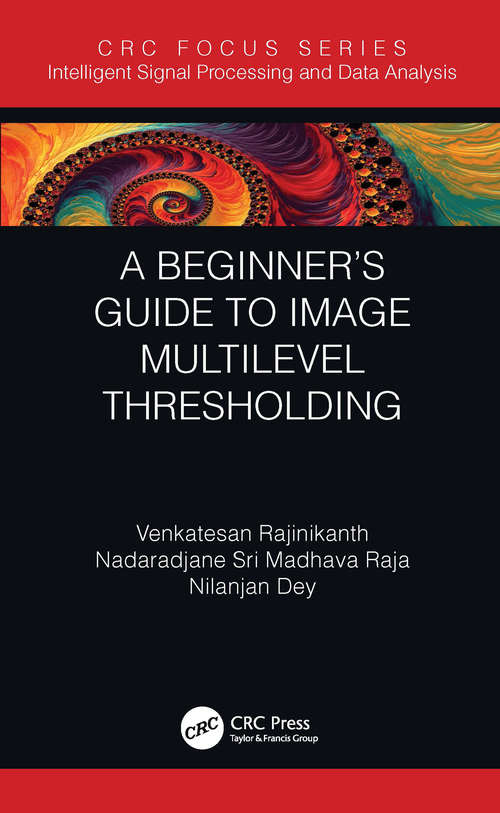 Book cover of A Beginner’s Guide to Multilevel Image Thresholding (Intelligent Signal Processing and Data Analysis)