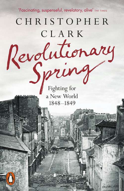 Book cover of Revolutionary Spring: Fighting for a New World 1848-1849