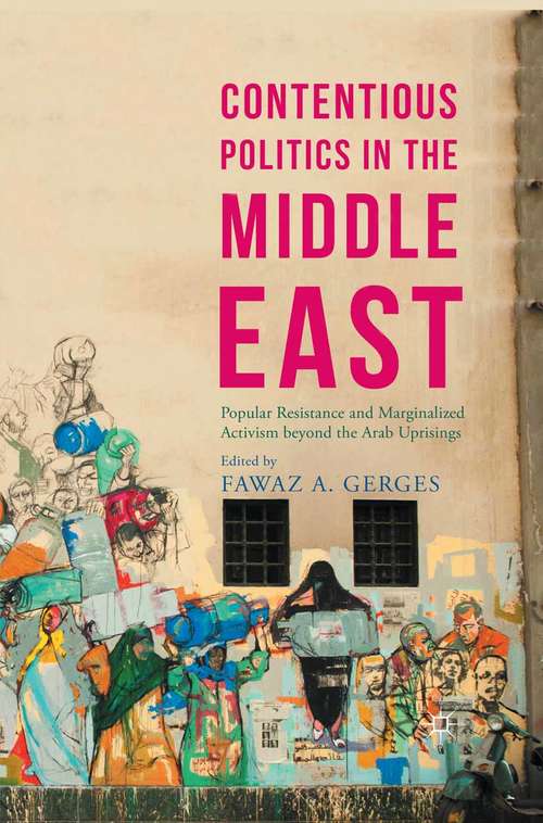 Book cover of Contentious Politics in the Middle East: Popular Resistance and Marginalized Activism beyond the Arab Uprisings (1st ed. 2015) (Middle East Today)