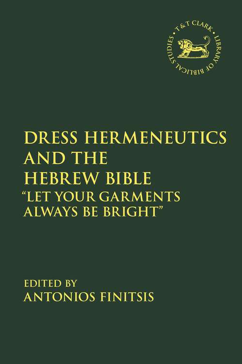 Book cover of Dress Hermeneutics and the Hebrew Bible: "Let Your Garments Always Be Bright" (The Library of Hebrew Bible/Old Testament Studies)