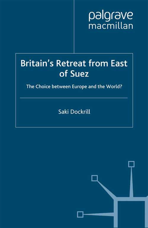 Book cover of Britain’s Retreat from East of Suez: The Choice between Europe and the World? (2002) (Cold War History)