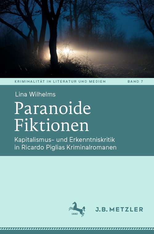 Book cover of Paranoide Fiktionen: Kapitalismus- und Erkenntniskritik in Ricardo Piglias Kriminalromanen (1. Aufl. 2023) (Kriminalität in Literatur und Medien #7)