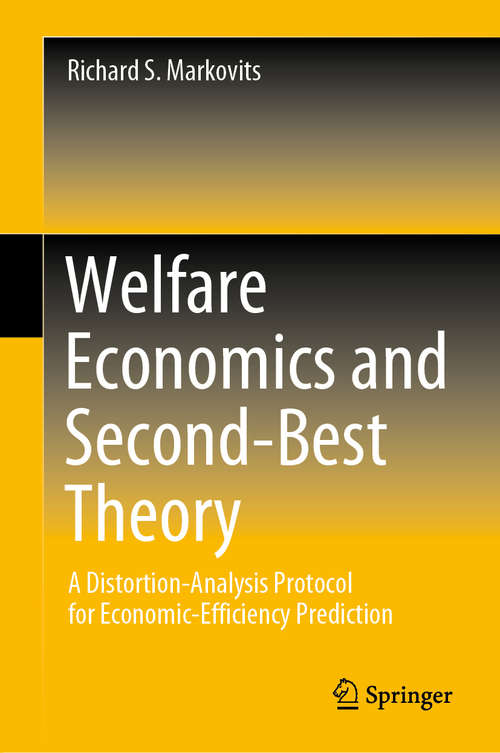 Book cover of Welfare Economics and Second-Best Theory: A Distortion-Analysis Protocol for Economic-Efficiency Prediction (1st ed. 2020)