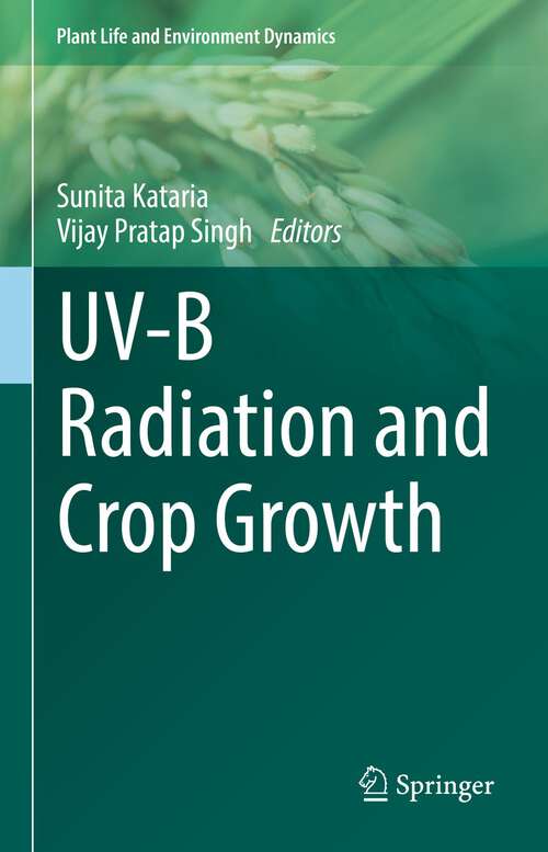 Book cover of UV-B Radiation and Crop Growth (1st ed. 2022) (Plant Life and Environment Dynamics)