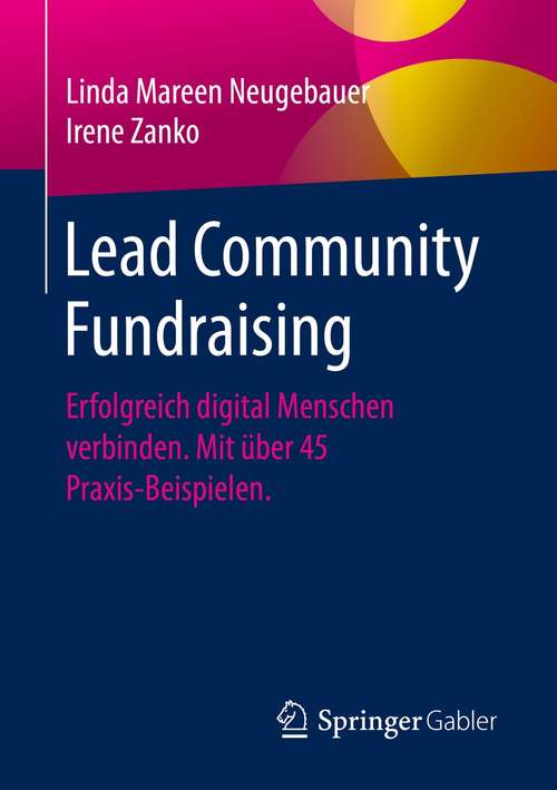 Book cover of Lead Community Fundraising: Erfolgreich digital Menschen verbinden. Mit über 45 Praxis-Beispielen. (1. Aufl. 2021)