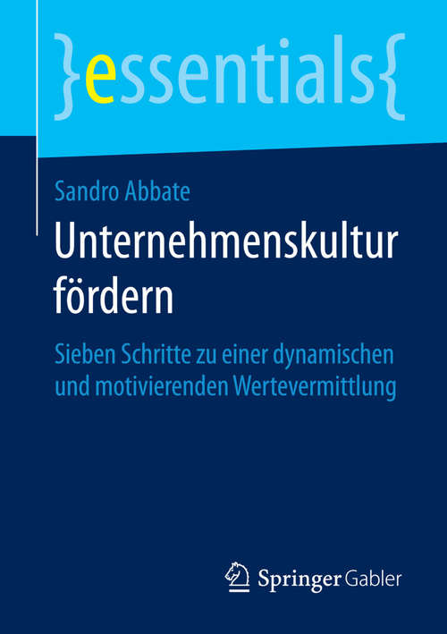 Book cover of Unternehmenskultur fördern: Sieben Schritte zu einer dynamischen und motivierenden Wertevermittlung (2014) (essentials)
