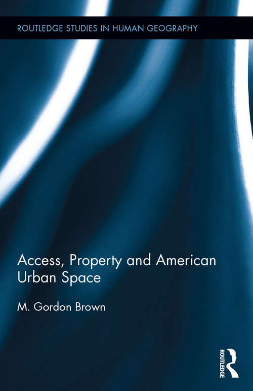 Book cover of Access, Property and American Urban Space (Routledge Studies in Human Geography)