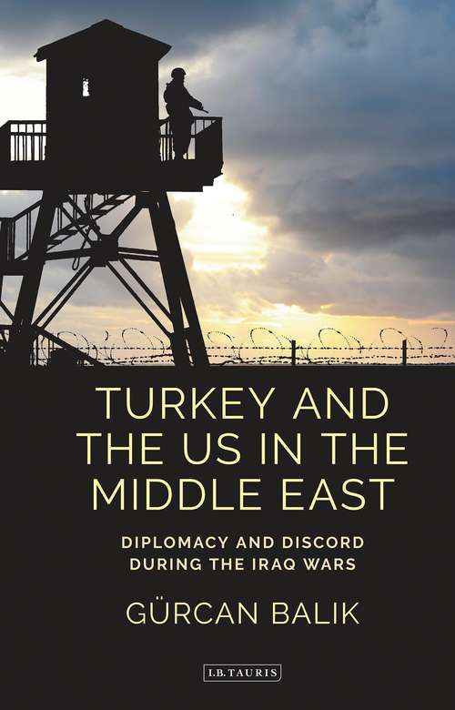 Book cover of Turkey and the US in the Middle East: Diplomacy and Discord during the Iraq Wars (Contemporary Turkey)
