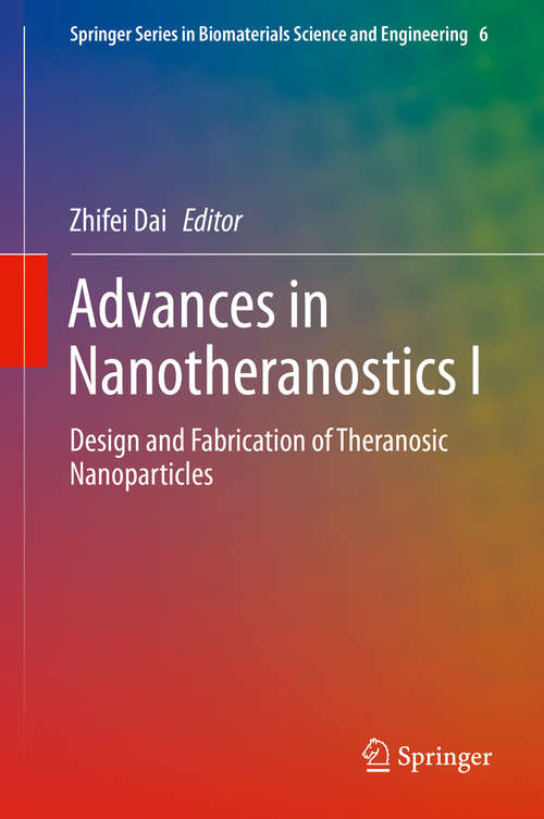 Book cover of Advances in Nanotheranostics I: Design and Fabrication of Theranosic Nanoparticles (1st ed. 2016) (Springer Series in Biomaterials Science and Engineering #6)